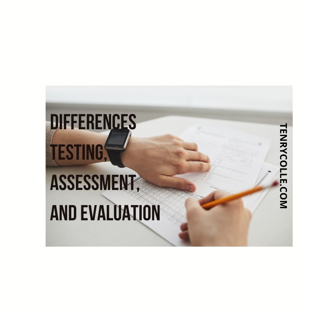 Differences between Testing, Assessment, and Evaluation