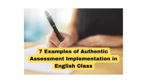 7 Examples of Authentic Assessment Implementation in English Class