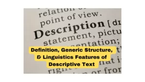 Definition, Generic Structure, & Linguistics Features of Descriptive Text