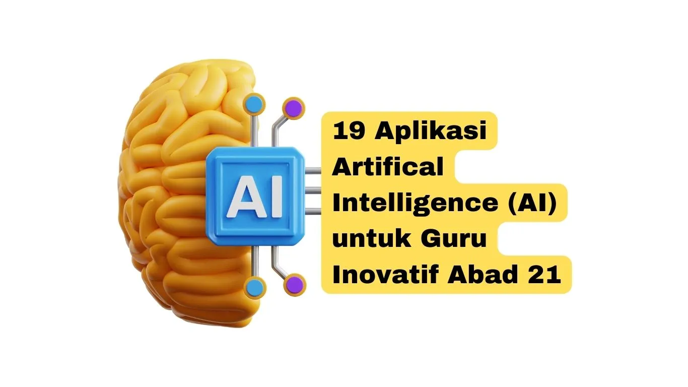 19 Aplikasi Artifical Intelligence (AI) untuk Guru Inovatif Abad 21